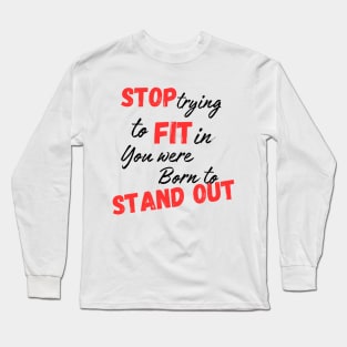 Stop trying to fit in, you were born to stand out Long Sleeve T-Shirt